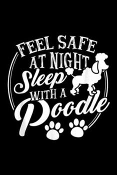 Paperback Feel Safe At Night Sleep With A Poodle: Feel Safe At Night Sleep With A Poodle Journal/Notebook Blank Lined Ruled 6x9 100 Pages Book