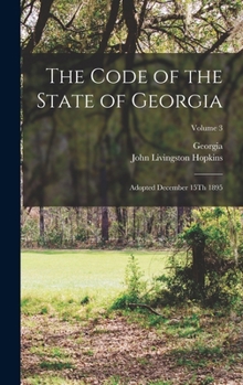 Hardcover The Code of the State of Georgia: Adopted December 15Th 1895; Volume 3 Book