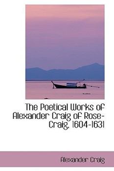 Paperback The Poetical Works of Alexander Craig of Rose-Craig, 1604-1631 Book