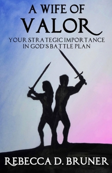 Paperback A Wife of Valor: Your Strategic Importance in God's Battle Plan Book