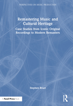 Hardcover Remastering Music and Cultural Heritage: Case Studies from Iconic Original Recordings to Modern Remasters Book