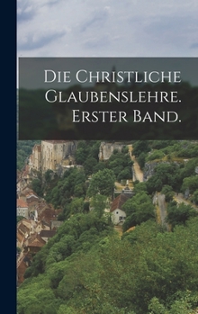 Hardcover Die christliche Glaubenslehre. Erster Band. [German] Book