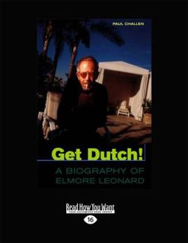 Paperback Get Dutch!: A Biography of Elmore Leonard (Large Print 16pt) [Large Print] Book