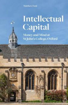 Hardcover Intellectual Capital: Money and Mind at St John's College, Oxford Book