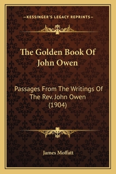 Paperback The Golden Book Of John Owen: Passages From The Writings Of The Rev. John Owen (1904) Book