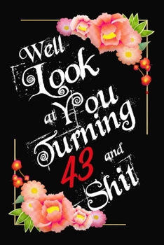 Paperback Well Look at You Turning 43 and Shit Notebook Gift: Lined Notebook / Journal Gift, 120 Pages, 6x9, Soft Cover, Matte Finish Book