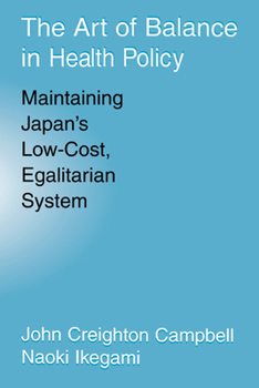 Hardcover The Art of Balance in Health Policy: Maintaining Japan's Low-Cost, Egalitarian System Book