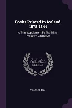 Paperback Books Printed In Iceland, 1578-1844: A Third Supplement To The British Museum Catalogue Book