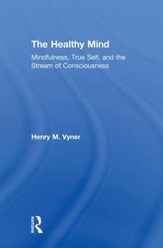 Hardcover The Healthy Mind: Mindfulness, True Self, and the Stream of Consciousness Book