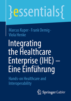 Paperback Integrating the Healthcare Enterprise (Ihe) - Eine Einführung: Hands-On Healthcare and Interoperability [German] Book