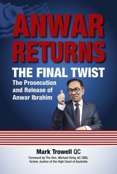 Paperback Anwar Returns: The Final Twist: The Prosecution and Release of Anwar Ibrahim Book
