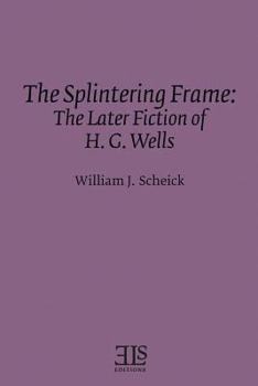 Paperback The Splintering Frame: The Later Fiction of H. G. Wells Book