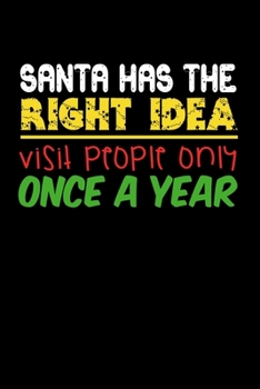 Paperback Santa Has The Right Idea Visit People Only Once A Year: Hilarious Christmas Notebook and Journal to Spread Holiday Cheer. Great for Writing and Journa Book