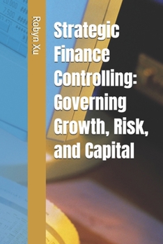 Strategic Finance Controlling: Governing Growth, Risk, and Capital