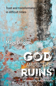 Paperback God Among the Ruins: Trust and transformation in difficult times Book