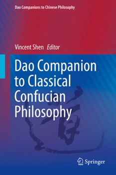 Dao Companion to Classical Confucian Philosophy - Book #3 of the Dao Companions to Chinese Philosophy