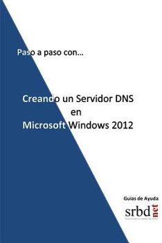 Paperback Paso a paso con... Creando un Servidor DNS en Microsoft Windows 2012 [Spanish] Book