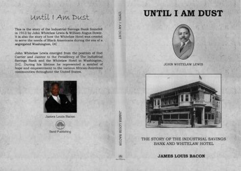 Paperback Until I Am Dust: JOHN WHITELAW LEWIS & THE STORY OF THE INDUSTRIAL SAVINGS BANK AND WHITELAW HOTEL Book