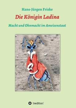 Paperback Die Königin Ladina: Macht und Ohnmacht im Ameisenstaat [German] Book