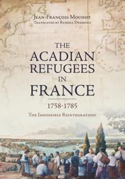 Paperback The Acadian Refugees in France 1758-1785: The Impossible Reintegration? Book