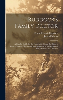 Hardcover Ruddock's Family Doctor: A Popular Guide for the Household, Giving the History, Causes, Means of Prevention and Symptoms of All Diseases of Men Book