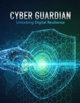 Paperback Cyber Guardian: Unlocking Digital Resilience Book