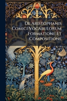 Paperback De Aristophanis Comici Vocabulorum Formatione Et Compositione [Latin] Book