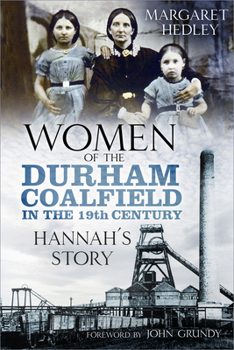 Paperback Women of the Durham Coalfield in the 19th Century: Hannah's Story Volume 1 Book