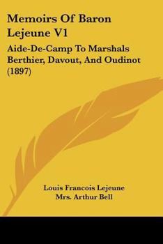 Lejeune - Vol.1: The Napoleonic Wars through the Experiences of an Officer of Berthier's Staff