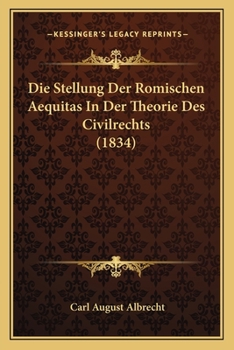 Paperback Die Stellung Der Romischen Aequitas In Der Theorie Des Civilrechts (1834) [German] Book
