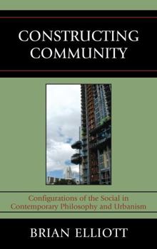 Hardcover Constructing Community: Configurations of the Social in Contemporary Philosophy and Urbanism Book