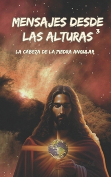 Mensajes desde las Alturas: La Cabeza de la Piedra Angular (Spanish Edition)