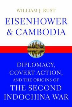 Hardcover Eisenhower and Cambodia: Diplomacy, Covert Action, and the Origins of the Second Indochina War Book