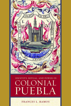 Paperback Identity, Ritual, and Power in Colonial Puebla Book