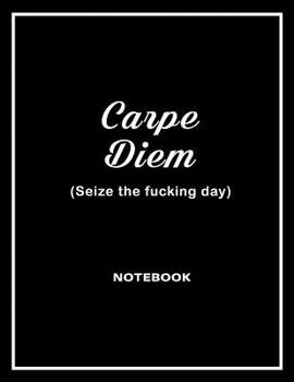 Paperback Carpe Diem - Seize the Fucking Day Notebook Book