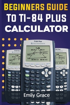 Paperback Beginners Guide to TI-84 Plus Calculator [Large Print] Book