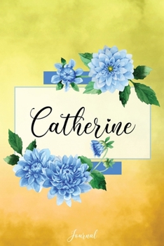 Catherine Journal: Blue Dahlia Flowers Personalized Name Journal/Notebook/Diary - Lined 6 x 9-inch size with 120 pages