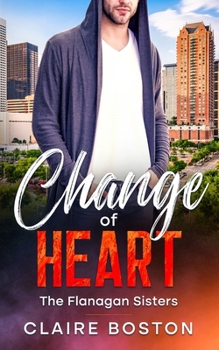 Change of Heart - Book #2 of the Flanagan Sisters