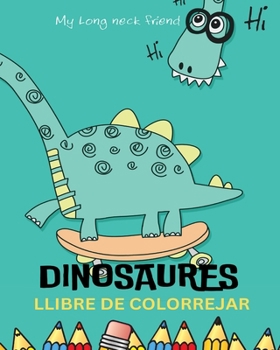 Paperback El meu primer llibre per pintar DINOSAURES: Imatges fàcils i divertides de dinosaures: per a nenes i nens: Quadern per pintar Dinosaures [Catalan] Book