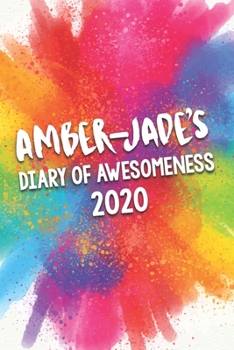 Amber-Jade's Diary of Awesomeness 2020: Unique Personalised Full Year Dated Diary Gift For A Girl Called Amber-Jade - 185 Pages - 2 Days Per Page - ... Journal For Home, School College Or Work.