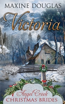 Victoria - Book #19 of the Angel Creek Christmas Brides