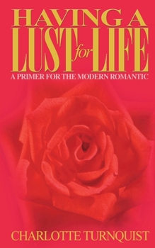 Paperback Having a Lust for Life: A Primer for the Modern Romantic Book