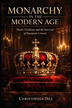 Paperback Monarchy in the Modern Age: Power, Tradition, and the Survival of European Crowns Book