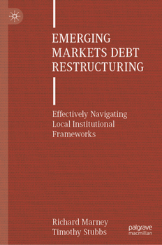 Hardcover Emerging Markets Debt Restructuring: Effectively Navigating Local Institutional Frameworks Book