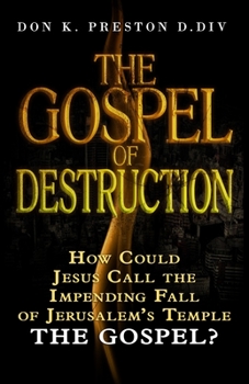 Paperback The Gospel of Destruction (?): How Could Jesus Call the Fall of Jerusalem the "Gospel (good news) of the Kingdom? Book