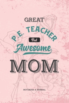 Great P.E. Teacher but Awesome Mom Notebook & Journal