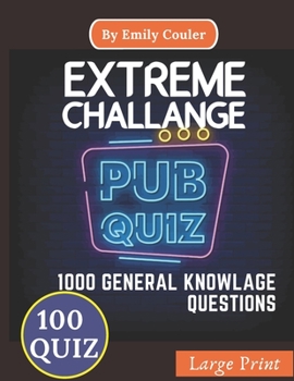 Paperback Extreme Challage PUB QUIZ: V6 Game night book Pub Quiz trivia questions For Young and Adults, 100 quiz and 1000 challanging general knowlage ques Book