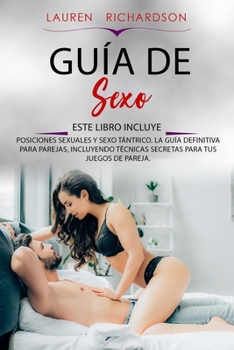 Paperback Guía de Sexo: Este Libro Incluye: Posiciones Sexuales Y Sexo Tántrico. La Guía Definitiva Para Parejas, Incluyendo Técnicas Secretas [Spanish] Book