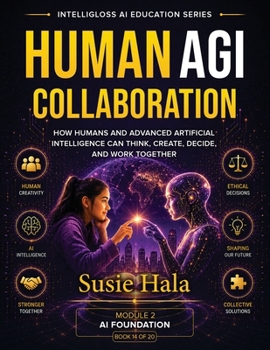 Human Colaboration How Humans and Advanced Artificial Intelligence can Think, Create, Decide and working Together: How Humans and Advanced Artificial ... and working Together ISBN: 9781972925379