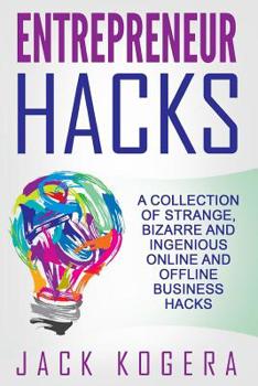 Paperback Entrepreneur Hacks: A Collection of Strange, Bizarre and Ingenious Online and Offline Business Hacks Book